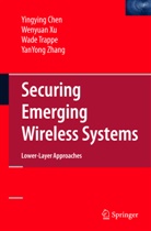 Yingyin Chen, Yingying Chen, Wade Trappe, Wade et al Trappe, Wenyua Xu, Wenyuan Xu... - Securing Emerging Wireless Systems