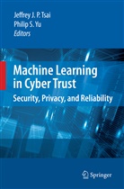 Jeffrey J. P. Tsai, Jeffre J P Tsai, Jeffrey J P Tsai, S Yu, S Yu, Jeffrey J. P. Tsai... - Machine Learning in Cyber Trust
