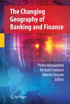 Pietro Alessandrini, Pietro Alessandrini, Michel Fratianni, Michele Fratianni, Professor Michele Fratianni, Alberto Zazzaro - The Changing Geography of Banking and Finance