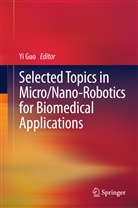 Y Guo, Yi Guo - Selected Topics in  Micro/Nano-robotics for Biomedical Applications