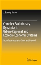J Barkley Rosser, J. Barkley Rosser, John Barkley Rosser - Complex Evolutionary Dynamics in Urban-Regional and Ecologic-Economic Systems
