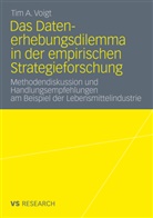 Tim A Voigt, Tim A. Voigt - Das Datenerhebungsdilemma in der empirischen Strategieforschung