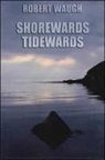 Robert Waugh - Shorewards Tidewards