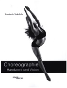 Konstantin Tsakalidis, Alf Ruge, Konstantin Tsakalidis - Choreographie - Handwerk und Vision