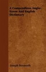 Joseph Bosworth - A Compendious Anglo-Saxon and English Dictionary