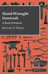Edward F. Krom - Hand-Wrought Ironwork - A Book of Projects