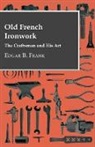 Edgar B. Frank - Old French Ironwork - The Craftsman and His Art