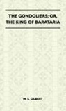 William Schwenck Gilbert, William Schwenk Gilbert - The Gondoliers; Or, the King of Barataria