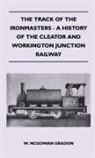 W. McGowan Gradon, W. McGowan Gradon - The Track of the Ironmasters - A History of the Cleator and Workington Junction Railway