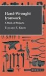 Edward F. Krom - Hand-Wrought Ironwork - A Book of Projects