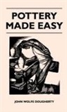 John Wolfe Dougherty - Pottery Made Easy