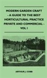 Arthur J. Cobb - Modern Garden Craft - A Guide to the Best Horticultural Practice Private and Commercial - Vol I