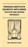 Mary Brooks Picken - Woman's Institute Domestic Arts Series - Textiles And Sewing Materials - Textiles, Laces Embroideries And Findings, Shopping Hints, Mending, Household Sewing, Trade And Sewing Terms