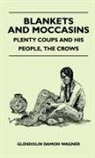Glendolin Damon Wagner - Blankets and Moccasins - Plenty Coups and His People, the Crows