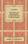Albert H. Morehead - Canasta - The Popular New Rummy Games for Two to Six Players - How to Play, the Complete Official Rules and Full Instructions on How to Play Well and Win