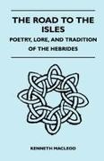 Kenneth MacLeod - The Road to the Isles - Poetry, Lore, and Tradition of the Hebrides