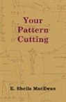 E. Sheila MacEwan - Your Pattern Cutting