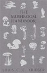 Louis C. C. Krieger - The Mushroom Handbook
