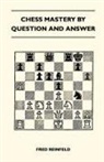 Fred Reinfeld - Chess Mastery by Question and Answer