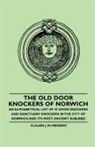 Claude J. W. Messent - The Old Door Knockers of Norwich - An Alphabetical List of 45 Door Knockers and Sanctuary Knockers in the City of Norwich and Its Most Ancient Suburbs