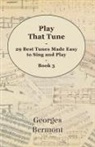 Georges Bermont - Play That Tune - 29 Best Tunes Made Easy to Sing and Play - Book 3