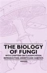 Various - The Biology of Fungi - With Chapters on Classification, Reproduction, Growth and Habitats