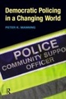 Peter Manning, Peter K Manning, Peter K. Manning - Democratic Policing in a Changing World