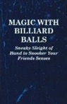 Anon - Magic with Billiard Balls - Sneaky Sleight of Hand to Snooker Your Friends Senses