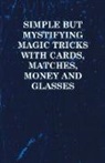 Anon - Simple But Mystifying Magic Tricks with Cards, Matches, Money and Glasses