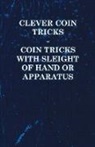 Anon - Clever Coin Tricks - Coin Tricks with Sleight of Hand or Apparatus