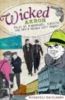 Kymberli Hagelberg - Wicked Akron: Tales of Rumrunners, Mobsters and Other Rubber City Rogues
