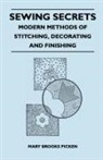 Mary Brooks Picken - Sewing Secrets - Modern Methods of Stitching, Decorating and Finishing