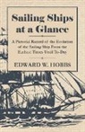 Edward W. Hobbs - Sailing Ships at a Glance - A Pictorial Record of the Evolution of the Sailing Ship from the Earliest Times Until To-Day
