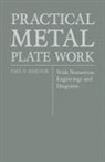 Paul N. Hasluck - Practical Metal Plate Work - With Numerous Engravings and Diagrams