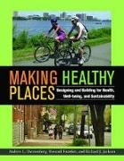 Andrew L. Frumkin Danneberg, Andrew Dannenberg, Andrew L. Frumkin Dannenberg, Andrew/ Jackson Dannenberg, Howard Frumkin, … - Making Healthy Places Designing and Building for Health, Well-Being, and Sustainability