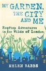 Babbs, Helen Babbs - My Garden, the City and Me