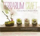 Amy Bryant Aiello, Amy Bryant Bryant Aiello, Amy Bryant, Kate Bryant, Kate Baldwin, Kate Baldwin - Terrarium Craft: Create 50 Magical, Miniature Worlds