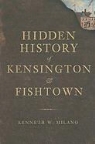 Kenneth W. Milano - Hidden History of Kensington & Fishtown