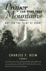 Charles F. Keim - Prayer Can Move Your Mountains