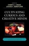 Cheryl Craig, Cheryl J. Deretchin Craig, Cheryl/ Deretchin Craig, Louise F. Deretchin, Terrell M. Peace, Cheryl J. Craig... - Cultivating Curious and Creative Minds