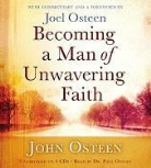 John Osteen, Paul Osteen - Becoming a Man of Unwavering Faith (Audio book)