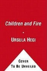 Ursula Hegi - Children and Fire