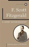 F Scott Fitzgerald, F. Scott Fitzgerald, F. Scott/ West Fitzgerald, James L. W. West III, James L. W. III West, James L W West III... - A Short Autobiography