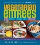 Lukas Volger, Christina Heaston - Vegetarian Entrees That Won't Leave You Hungry