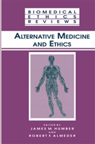James M. Humber, Robert F. Almeder, F Almeder, F Almeder, James M. Humber, Jame M Humber... - Alternative Medicine and Ethics
