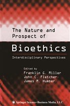 Joh C Fletcher, John C Fletcher, John C. Fletcher, James M. Humber, James M Humber, Franklin G. Miller - The Nature and Prospect of Bioethics