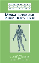 Robert F. Almeder, F Almeder, F Almeder, James M. Humber, Jame M Humber, James M Humber - Mental Illness and Public Health Care
