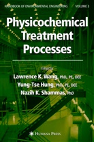 Yung-Ts Hung, Yung-Tse Hung, Nazih K Shammas, Nazih K. Shammas, Lawrence K Wang, Lawrence K. Wang - Physicochemical Treatment Processes