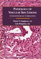 Luis Requena, Omar P. Sang Eza, Omar P. Sangueza, Omar Sangüeza, Omar P Sangüeza, Omar P. Sangüeza - Pathology of Vascular Skin Lesions