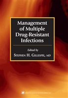 Stephen H. Gillespie, Stephe H Gillespie, Stephen H Gillespie - Management of Multiple Drug-Resistant Infections